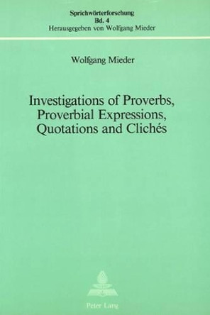 Investigations of Proverbs, Proverbial Expressions, Quotations and Cliches: A Bibliography of Explanatory Essays Which Appeared in &quot;Notes and Queries&quot; (1849-1983) by Wolfgang Mieder 9783261034359