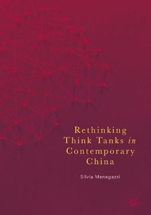 Rethinking Think Tanks in Contemporary China by Silvia Menegazzi 9783319572994