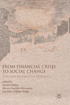From Financial Crisis to Social Change: Towards Alternative Horizons by Torsten Geelan 9783319705996