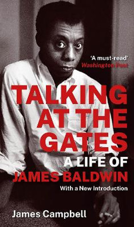 Talking at the Gates: A Life of James Baldwin by James Campbell