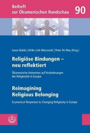 Religiose Bindungen - Neu Reflektiert U Reimagining Religious Belonging: Okumenische Antworten Auf Veranderungen Der Religiositat in Europa U Ecumenical Responses to Changing Religiosity in Europe by Peter De Mey 9783374030224 Religiose Bindungen - Neu Reflektiert U Reimagining Religious Belonging: Okumenische Antworten Auf Veranderungen Der Religiositat in Europa U Ecumenical Responses to Changing Religiosity in Europe by Peter De Mey 9783374030224