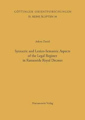 Syntactic and Lexico-Semantic Aspects of the Legal Register in Ramesside Royal Decrees by Arlette David 9783447052320