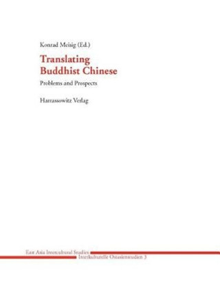 Translating Buddhist Chinese: Problems and Prospects by Konrad Meisig 9783447062671 Translating Buddhist Chinese: Problems and Prospects by Konrad Meisig 9783447062671