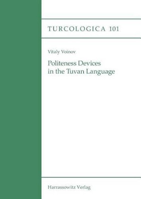 Politeness Devices in the Tuvan Language by Vitaly Voinov 9783447102773