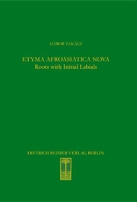 Etyma Afroasiatica Nova: Roots with Initial Labials (*b-, *p-, *f-, *m-) by Gabor Takacs 9783496015581