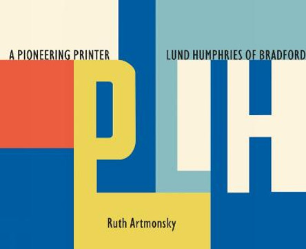 A Pioneering Printer: Lund Humphries of Bradford by Ruth Artmonsky