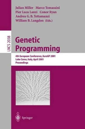 Genetic Programming: 4th European Conference, EuroGP 2001 Lake Como, Italy, April 18-20, 2001 Proceedings by Julian F. Miller 9783540418993