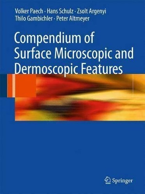 Compendium of Surface Microscopic and Dermoscopic Features by Volker Paech 9783540789727