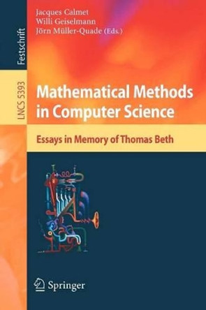 Mathematical Methods in Computer Science: Essays in Memory of Thomas Beth by Jacques C. Calmet 9783540899938