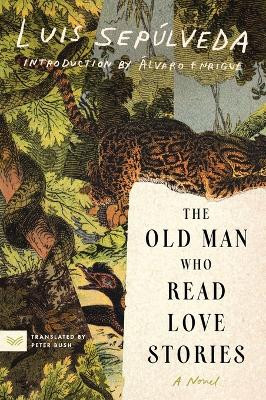 The Old Man Who Read Love Stories by Luis Sepúlveda 9780063349018