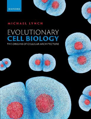 Evolutionary Cell Biology: The Origins of Cellular Architecture by Michael R. Lynch 9780192847287