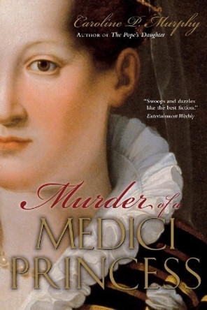 Murder of a Medici Princess by Caroline P Murphy 9780195385830