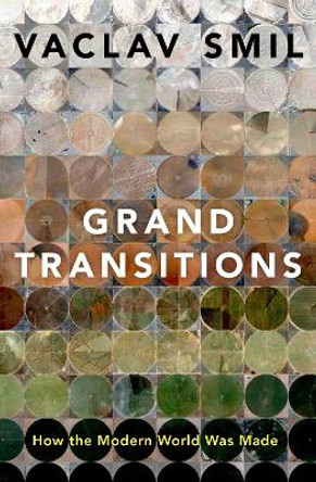 Grand Transitions: How the Modern World Was Made by Vaclav Smil 9780197696750
