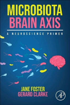 Microbiota Brain Axis: A Neuroscience Primer by Jane A. Foster 9780128148006