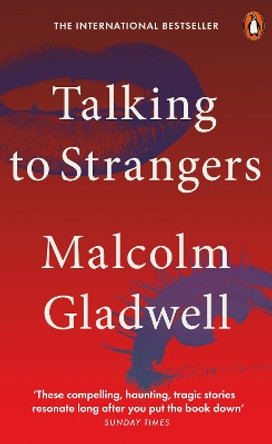 Talking to Strangers: What We Should Know about the People We Don't Know by Malcolm Gladwell 9780141988504