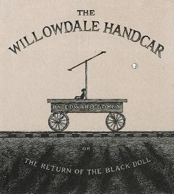 The Willowdale Handcar: Or the Return of the Black Doll by Edward Gorey 9780151010356