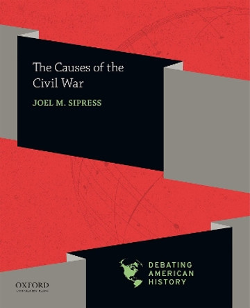 The Causes of the Civil War by Professor of History Joel M Sipress 9780190057084