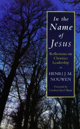 In the Name of Jesus: Reflections on Christian Leadership by Henri J. M. Nouwen 9780232518290