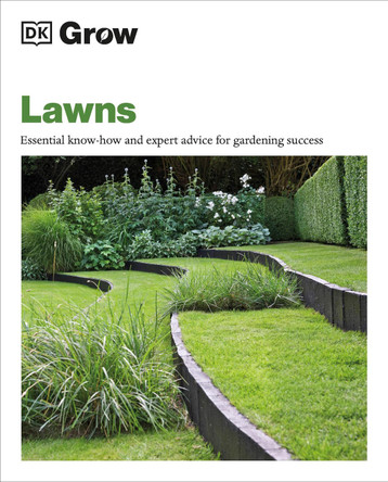 Grow Lawns: Essential Know-how and Expert Advice for Gardening Success by DK 9780241648759