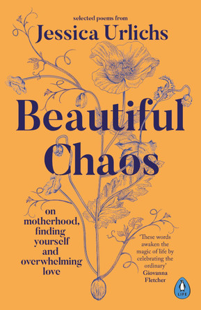 Beautiful Chaos: On Motherhood, Finding Yourself and Overwhelming Love by Jessica Urlichs 9780241653333