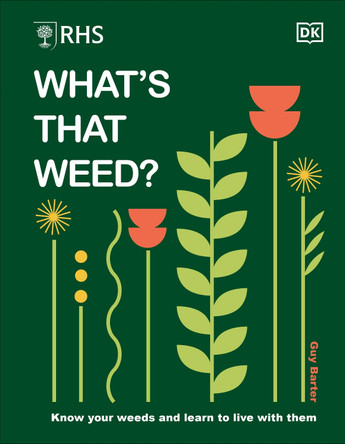 RHS What's That Weed?: Know Your Weeds and Learn to Live with Them by Guy Barter 9780241655535