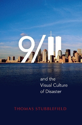 9/11 and the Visual Culture of Disaster by Thomas Stubblefield 9780253015495