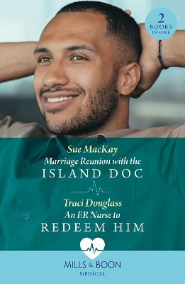 Marriage Reunion With The Island Doc / An Er Nurse To Redeem Him: Marriage Reunion with the Island Doc / An ER Nurse to Redeem Him (Wyckford General Hospital) (Mills & Boon Medical) by Sue MacKay 9780263321548