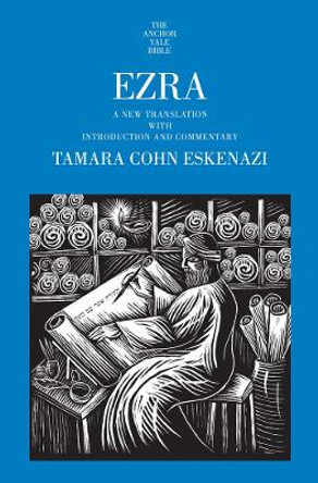 Ezra: A New Translation with Introduction and Commentary by Tamara Cohn Eskenazi 9780300149692