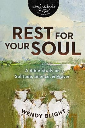 Rest for Your Soul: A Bible Study on Solitude, Silence, and Prayer by Wendy Blight 9780310159476