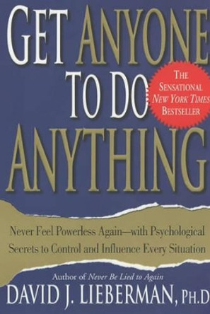 Get Anyone to Do Anything by David J. Lieberman 9780312270179