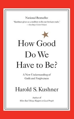 How Good Do We Have to Be?: A New Understanding of Guilt and Forgiveness by Harold S. Kushner 9780316519335