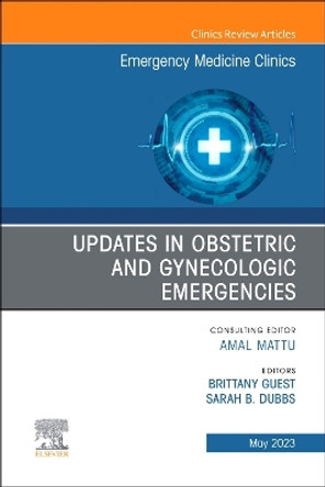 Updates in Obstetric and Gynecologic Emergencies, An Issue of Emergency Medicine Clinics of North America: Volume 41-2 by Sarah Dubbs 9780323939515