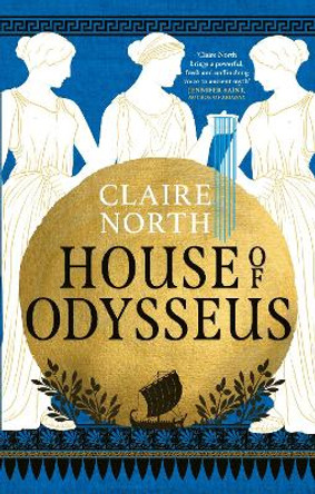 House of Odysseus: The breathtaking retelling that brings ancient myth to life by Claire North 9780356516103