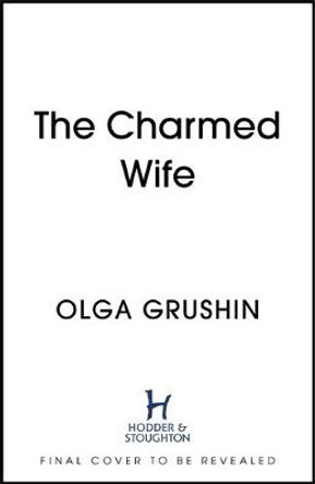 The Charmed Wife: 'Does for fairy tales what Bridgerton has done for Regency England' (Mail on Sunday) by Olga Grushin