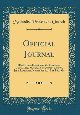 Official Journal: 82nd Annual Session of the Louisiana Conference, Methodist Protestant Church, Jena, Louisiana, November 1, 2, 3 and 4, 1928 (Classic Reprint) by Methodist Protestant Church 9780366077977