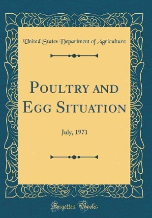 Poultry and Egg Situation: July, 1971 (Classic Reprint) by United States Department of Agriculture 9780366461615