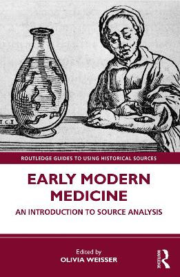 Early Modern Medicine: An Introduction to Source Analysis by Olivia Weisser 9780367557225