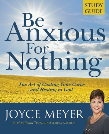 Be Anxious for Nothing: Study Guide by Joyce Meyer 9780446691055