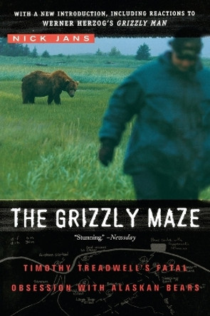 The Grizzly Maze: Timothy Treadwell's Fatal Obsession with Alaskan Bears by Nick Jans 9780452287358