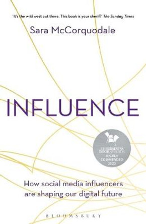 Influence: How social media influencers are shaping our digital future by Sara McCorquodale