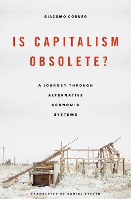 Is Capitalism Obsolete?: A Journey Through Alternative Economic Systems by Giacomo Corneo 9780674495289