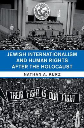 Jewish Internationalism and Human Rights after the Holocaust by Nathan A. Kurz