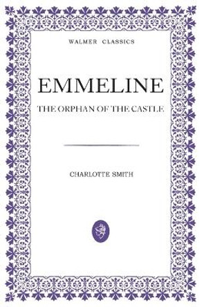 Emmeline: The Orphan of the Castle by Charlotte Smith 9780645751901