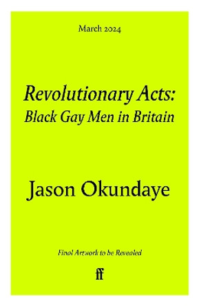 Revolutionary Acts: Love & Brotherhood in Black Gay Britain by Jason Okundaye 9780571372218