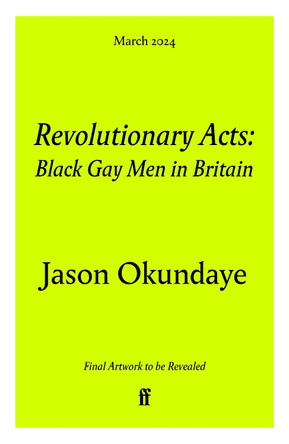 Revolutionary Acts: Love & Brotherhood in Black Gay Britain by Jason Okundaye 9780571372218