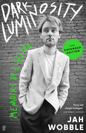Dark Luminosity: Memoirs of a Geezer, the expanded edition by Jah Wobble 9780571375356