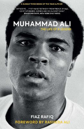 Muhammad Ali: The Life of a Legend by Fiaz Rafiq