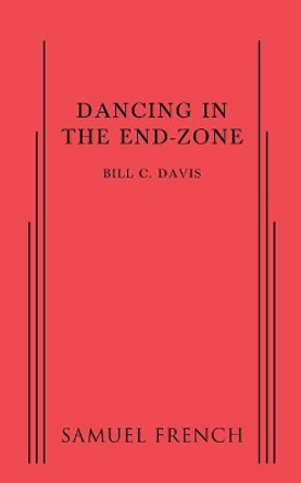 Dancing in the End Zone by Bill C Davis 9780573703041