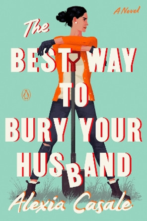 The Best Way to Bury Your Husband: A Novel by Alexia Casale 9780593654606