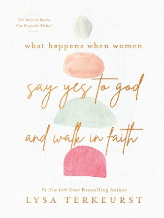 What Happens When Women Say Yes to God and Walk in Faith by Lysa TerKeurst 9780736985833